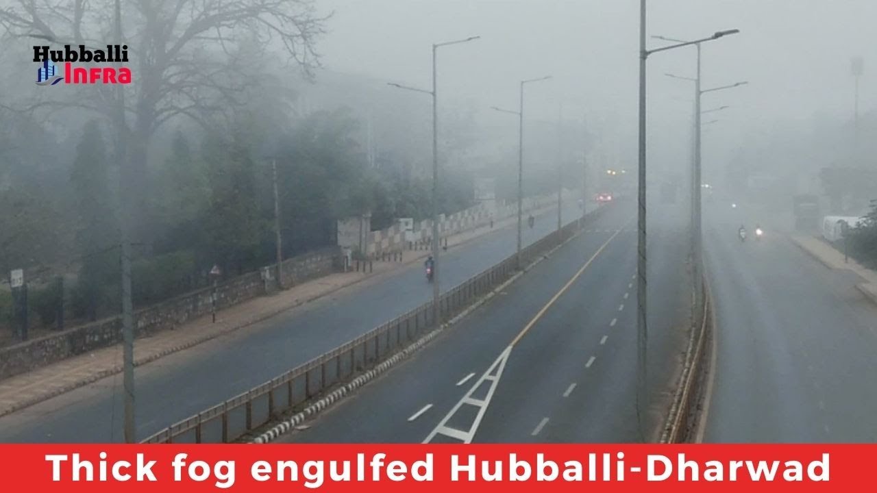 Thick fog engulfed parts of Hubballi City