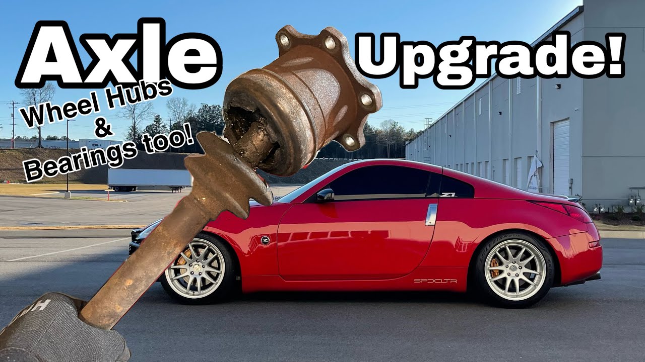 350z Axle UPGRADE | 370z Axles and Wheel Bearings for the 350z!!