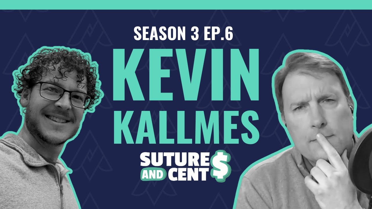 Kevin Kallmes - Sutures and Cents / Season 3 Ep. 6
