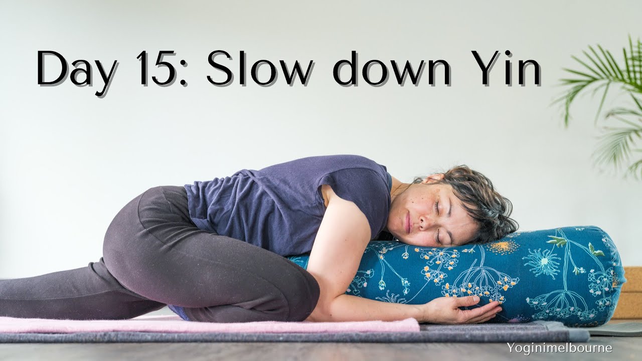Day 15: Slow down yin | whole body | 40min