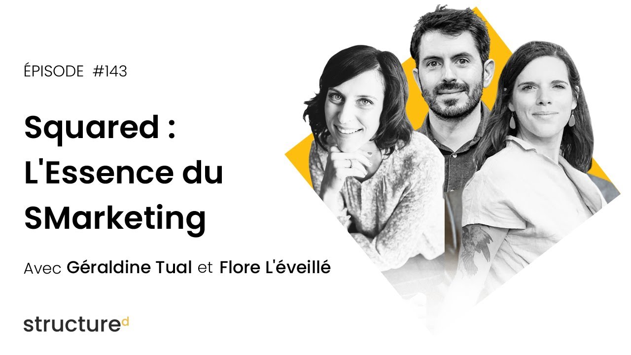 Squared : L'Essence du SMarketing avec Flore, G&eacute;raldine, Romain (Structure #E143)