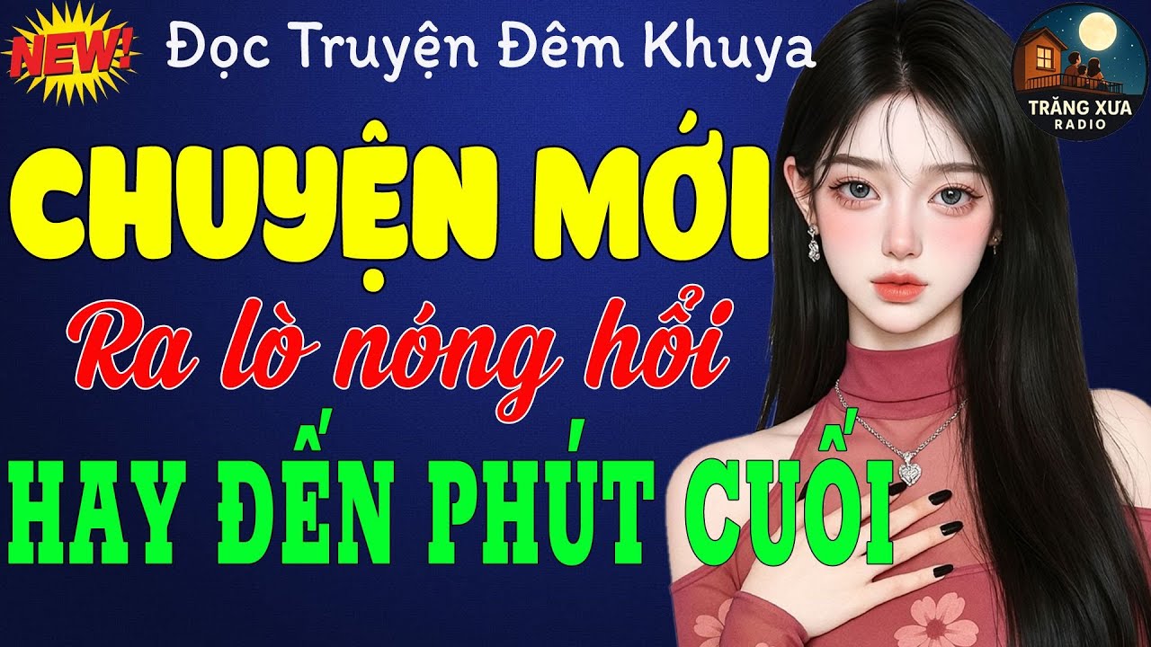 Chuyện Mới Hay Nhất Có 102 - Ra Lò Nóng Hổi Hay Đến Phút Cuối | Nghe 1 Lần Thấm Cả Cuộc Đời