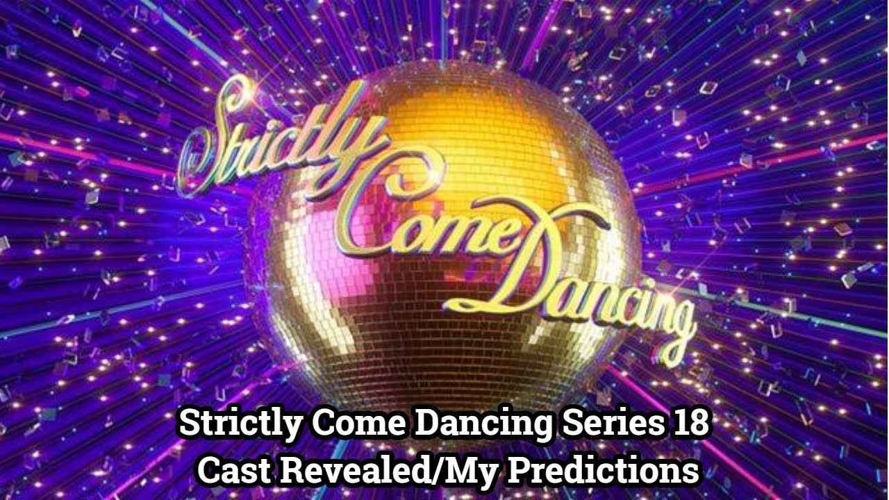 Strictly Come Dancing Series 18 Cast Revealed/My Predictions