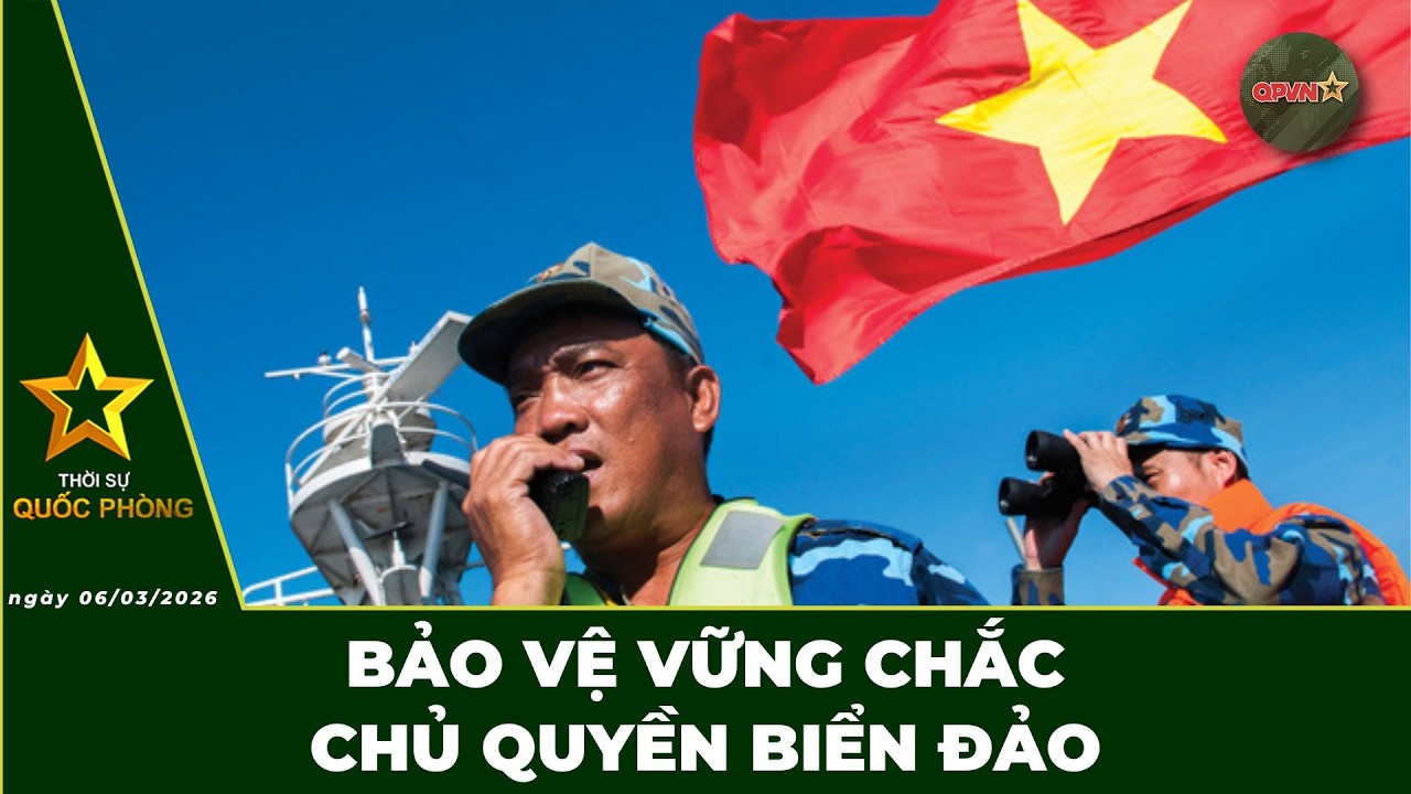 🔴 Trực Tiếp | Bản Tin Trưa 06/03: Bảo Vệ Vững Chắc Chủ Quyền Biển Đảo | QPVN Digital