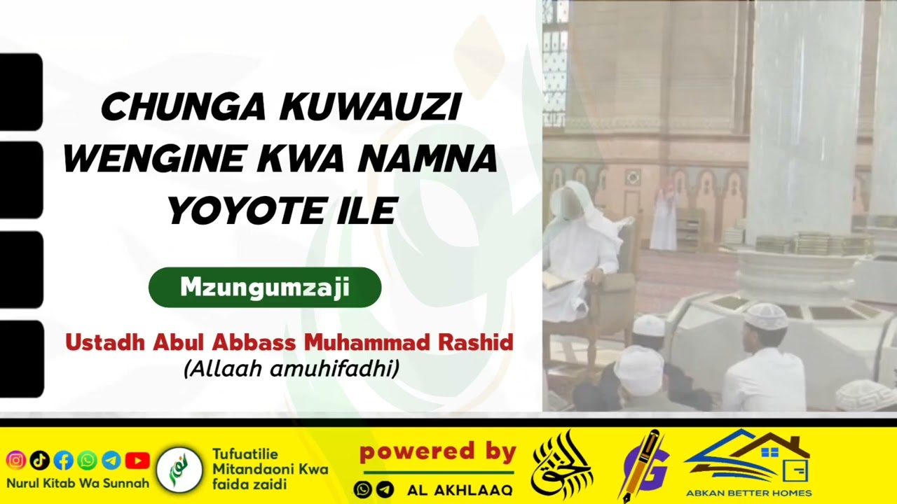 CHUNGA KUWAUZI WENGINEKWA NAMNA YOYOTE ILE #Ustadh Abul Abbass Muhammad Rashid#