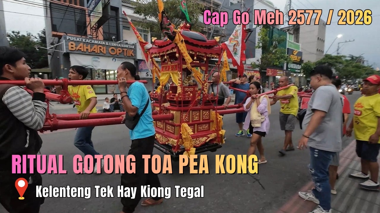 KIRAB GOTONG TOA PE KONG: Cap Go Meh 2577 Kelenteng Tek Hay Kiong Tegal