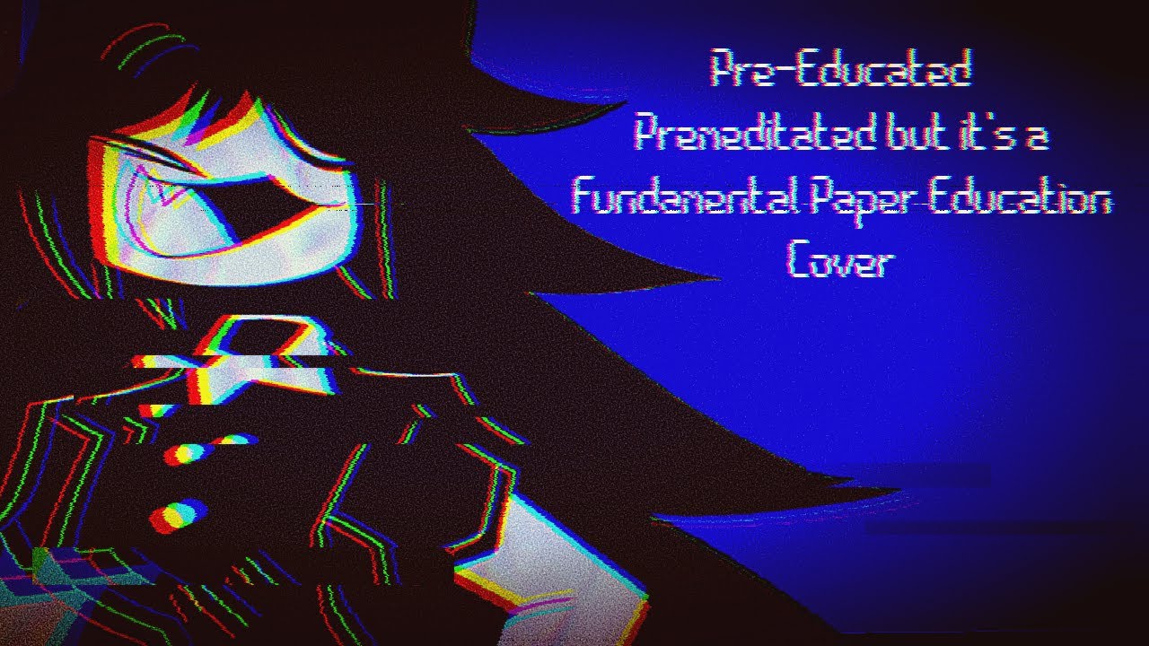 Pre-Educated - Premeditated but it's a Fundamental Paper Education Cover - FNF Cover