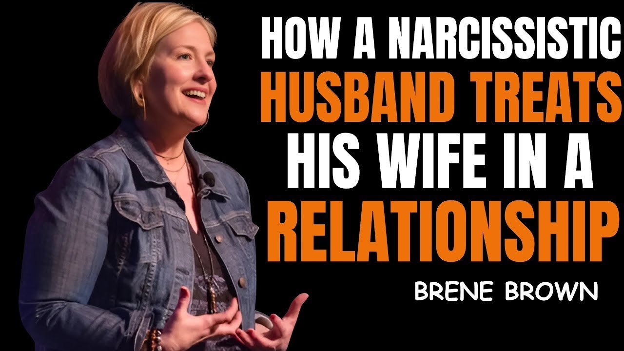 How a Narcissist Husband Treats His Wife in a Relationship | Brené Brown Best Speech
