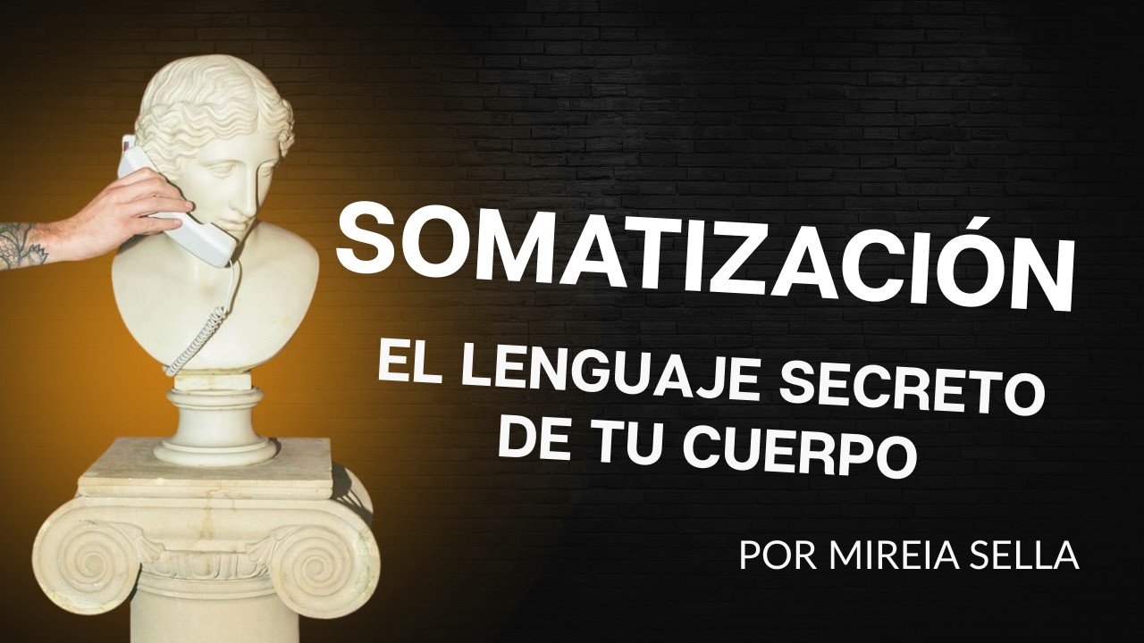 Somatización: el lenguaje secreto de tu cuerpo