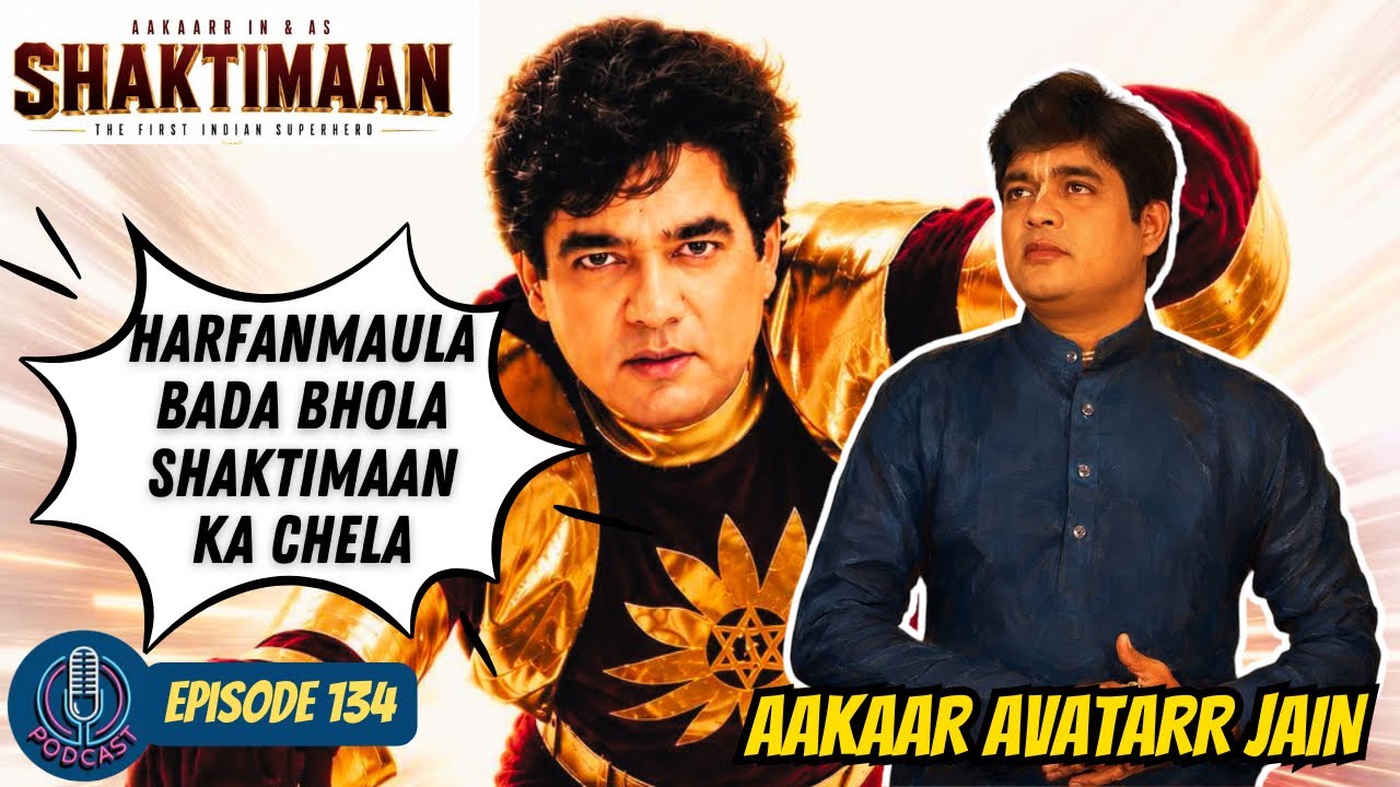 Podcast #134 : Chit Chat with Shaktimaan Super Fan | Aakaar AVatarr Jain | Bhole Harfanmaula 