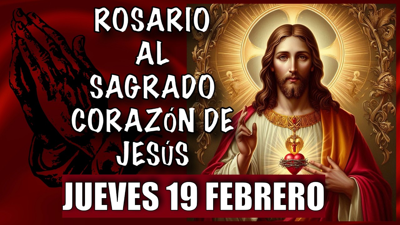 ROSARIO al Sagrado Corazon de Jesus  ❤️❤️ de hoy JUEVES 🙏🏻🙏🏻 19 de FEBRERO 💐🌹