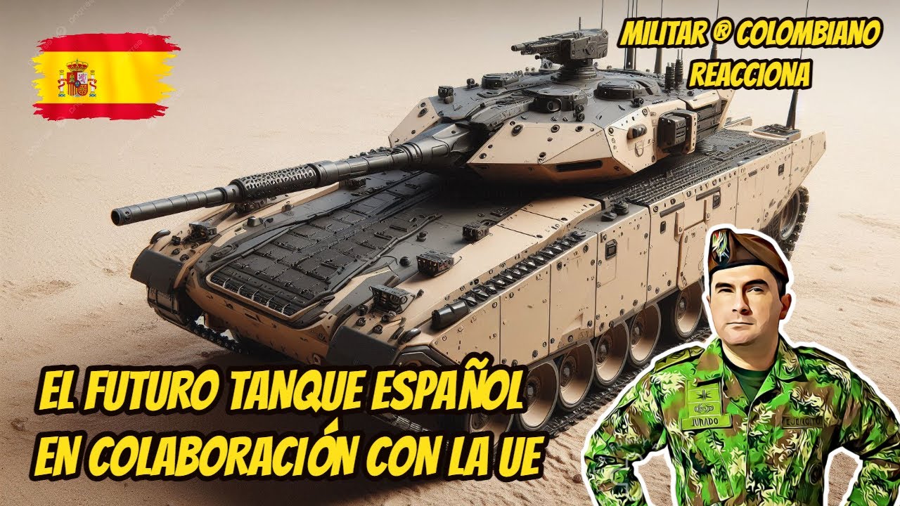 Militar ® Colombiano Reacciona EL FUTURO TANQUE ESPAÑOL EN COLABORACIÓN CON LA UE