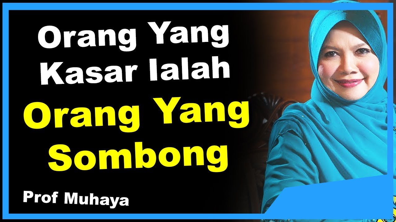 PROF DR MUHAYA - Orang yang kasar ialah orang yang sombong.