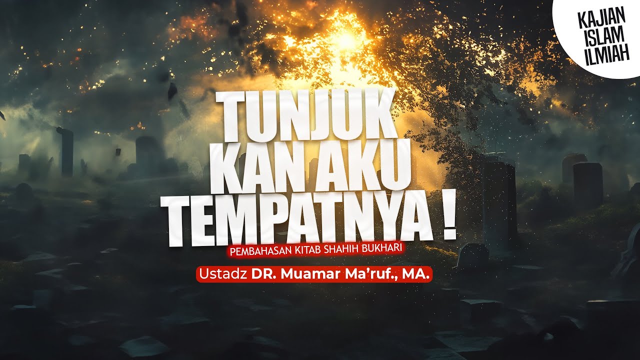 TUNJUKKAN AKU TEMPATNYA! - Ustadz DR. Muamar Ma'ruf, Lc., M.A.