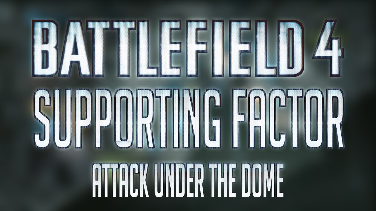 [ENG] Battlefield 4: Supporting Factor - Attack Under The Dome