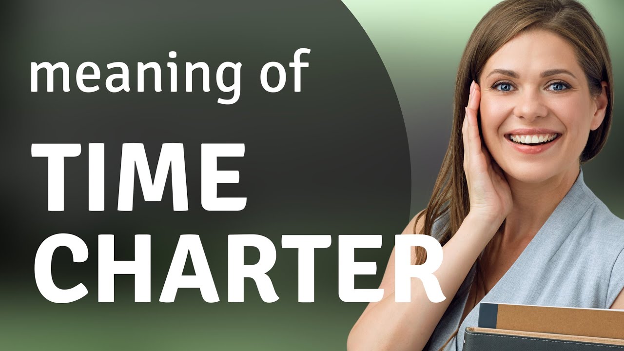 Time Charter: Understanding Its Meaning and Usage