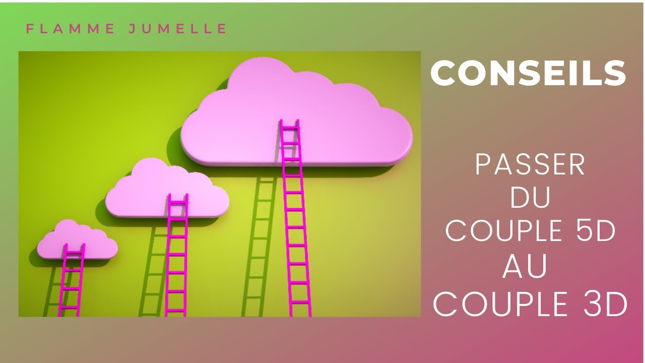Flamme Jumelle : Des conseils pour passer du couple 5D au couple 3D