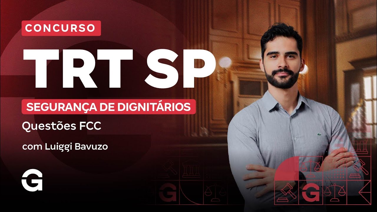 Concurso TRT SP (TRT 2): Segurança de Dignitários em questões FCC com Luiggi Bavuzo