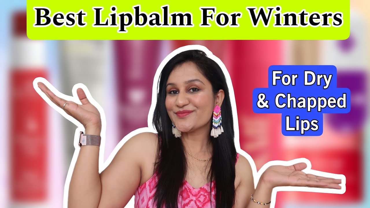 Best Lip Balm In Winters For Dry And Chapped Lips 