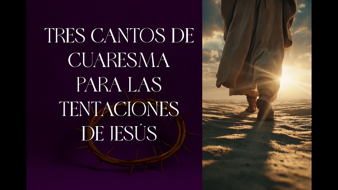 CANTOS PARA LAS TENTACIONES DE JESÚS - 1° DOMINGO DE CUARESMA - CANTOS DE CUARESMA