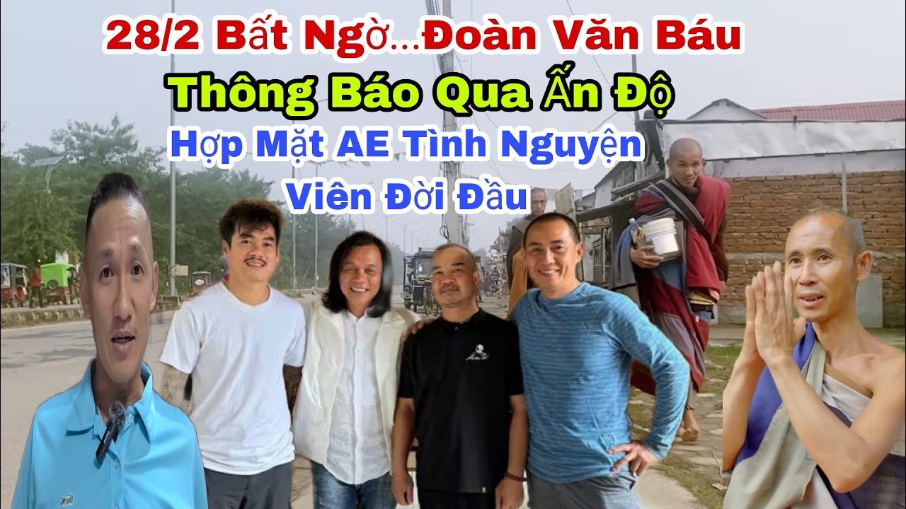 Bất Ngờ...Đoàn Văn Báu Thông Báo Sẻ Hợp Mặt Anh Em Tình Nguyện Viên Theo ông Tuệ  Đời Đầu Tại Ấn Độ