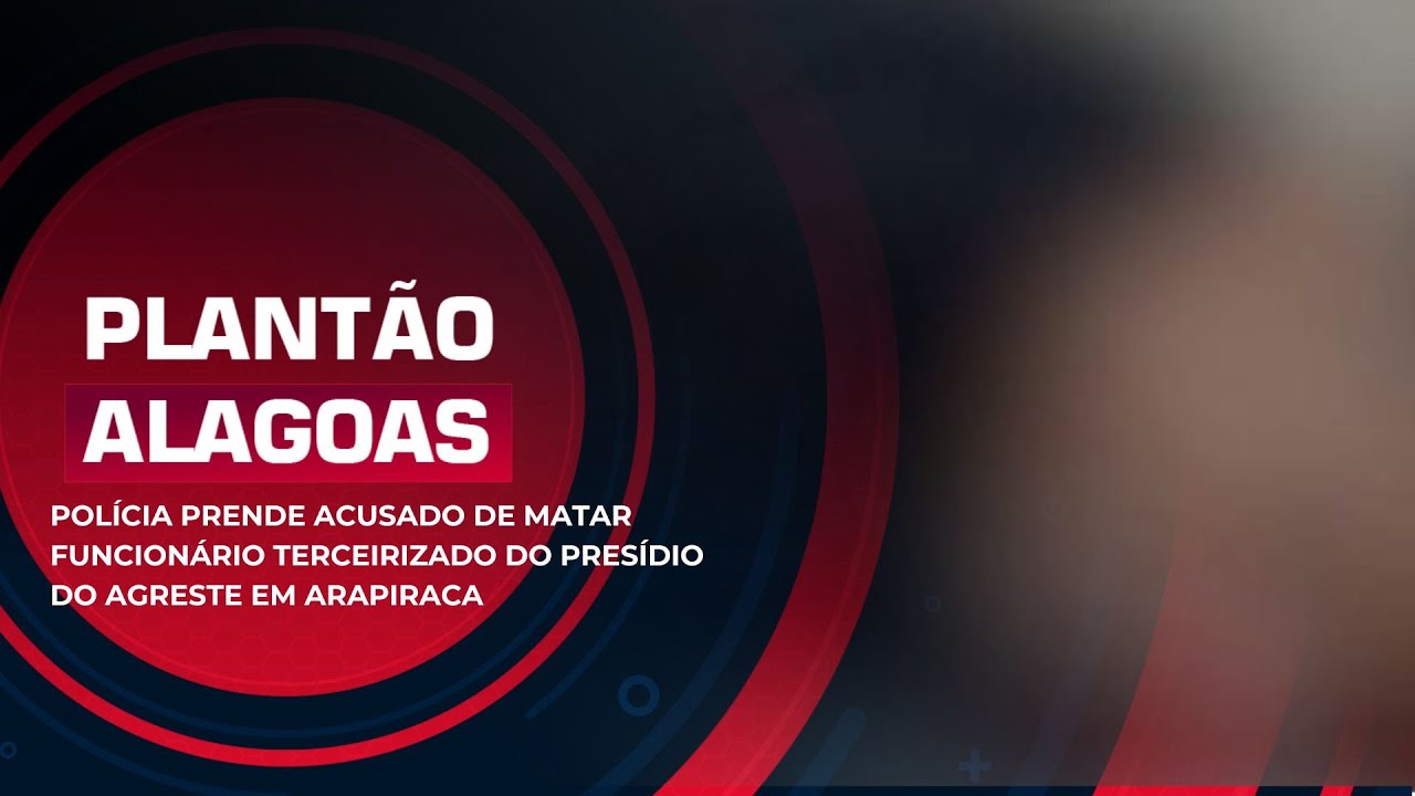 POL&Iacute;CIA PRENDE ACUSADO DE MATAR FUNCION&Aacute;RIO TERCEIRIZADO DO PRES&Iacute;DIO DO AGRESTE EM ARAPIRACA