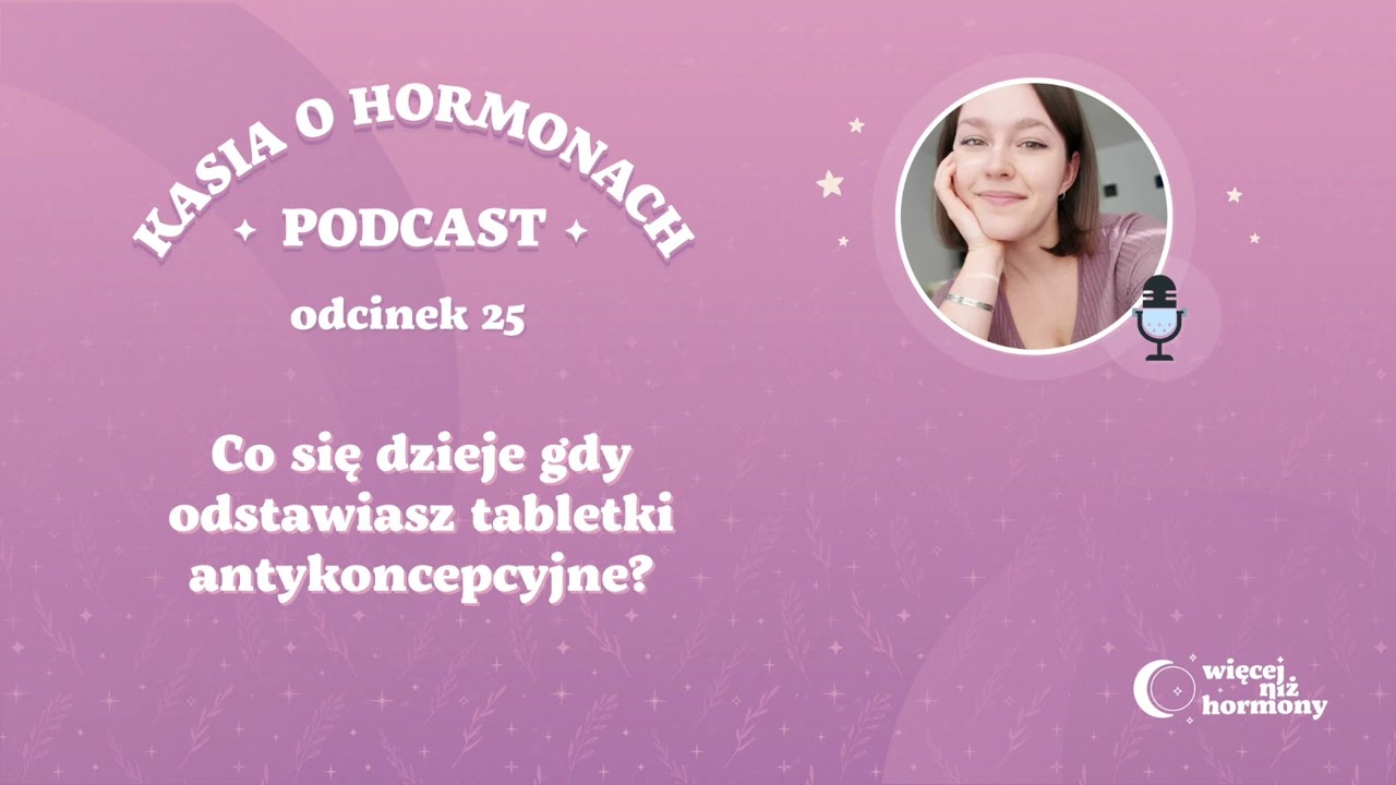 #25 Co się dzieje gdy odstawisz tabletki antykoncepcyjne?