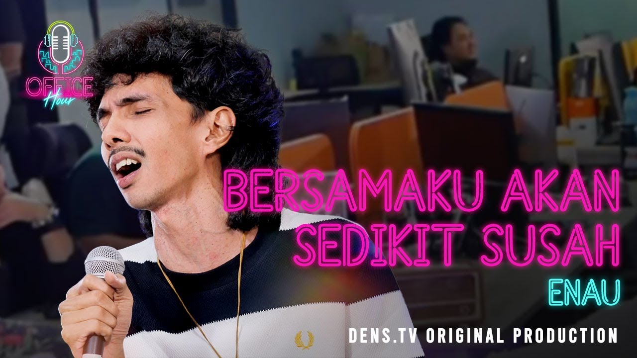 ENAU  - BERSAMAKU AKAN SEDIKIT SUSAH (LIVE PERFORMANCE) | OFFICE HOUR