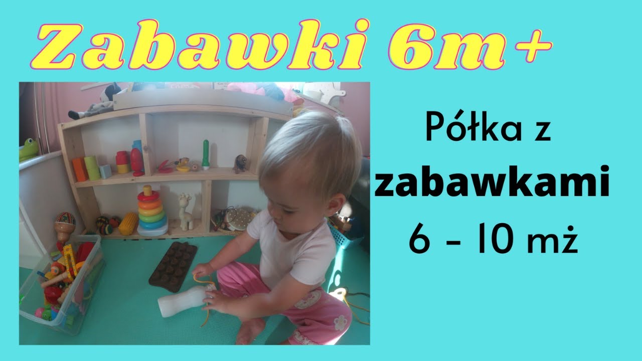 Zabawki: 6 - 10 mż i nasze tanie HITY :-)