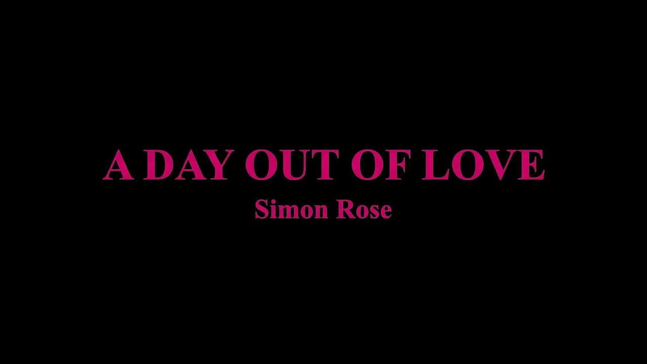 A Day Out Of Love - a song about love by Simon Rose