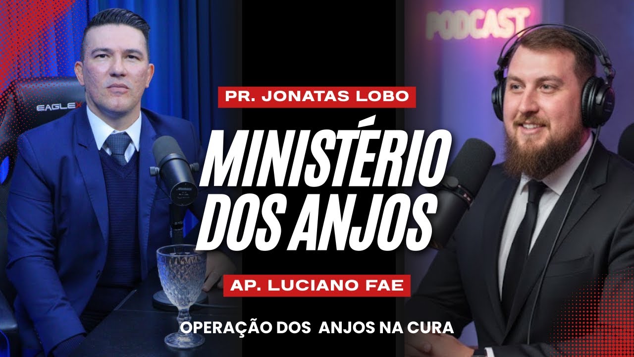Ministério do Anjos - Pr. Jonatas Lobo e Ap. Luciano Fae - A Operação dos Anjos na Cura