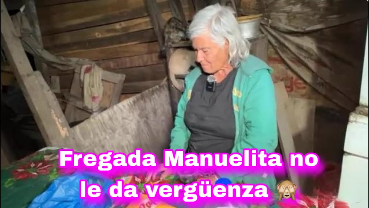 FREGAD@ MANUELITA NO LE DA VERGÜENZA 😳 