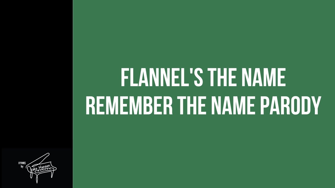 Flannel's The Name - Remember the Name Parody