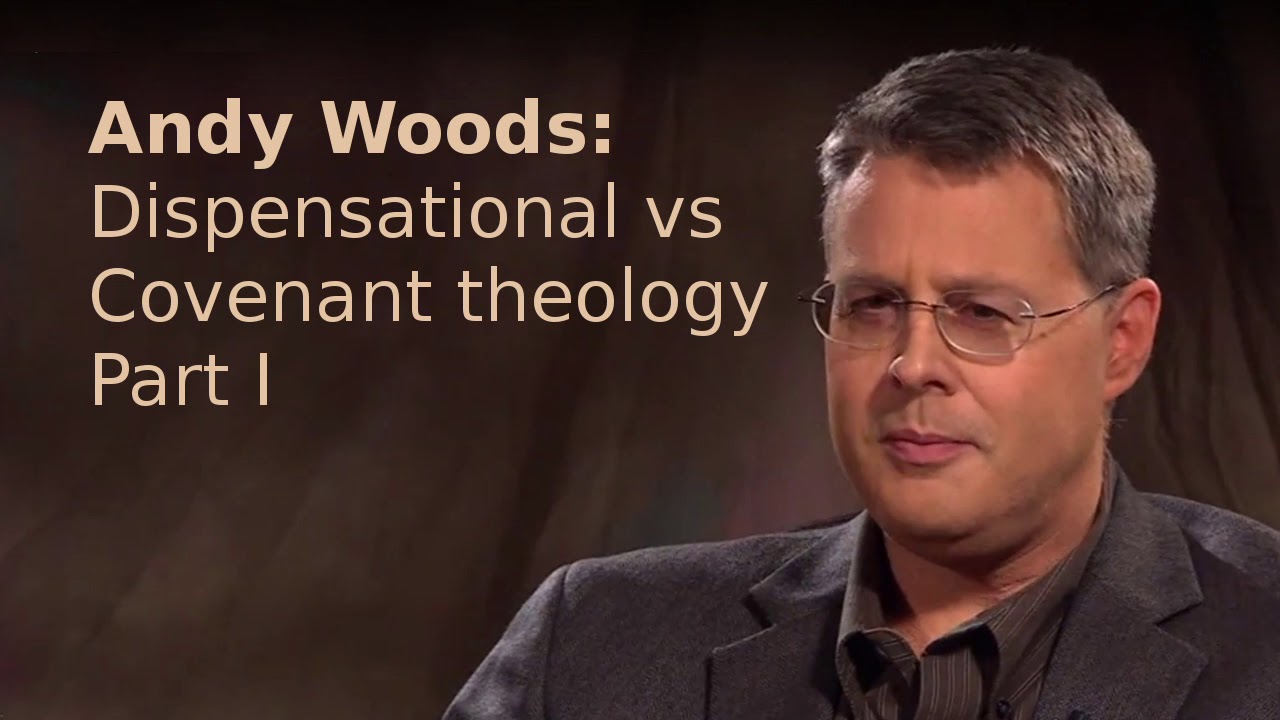 Andy Woods - Dispensational vs. Covenant Theology Part I
