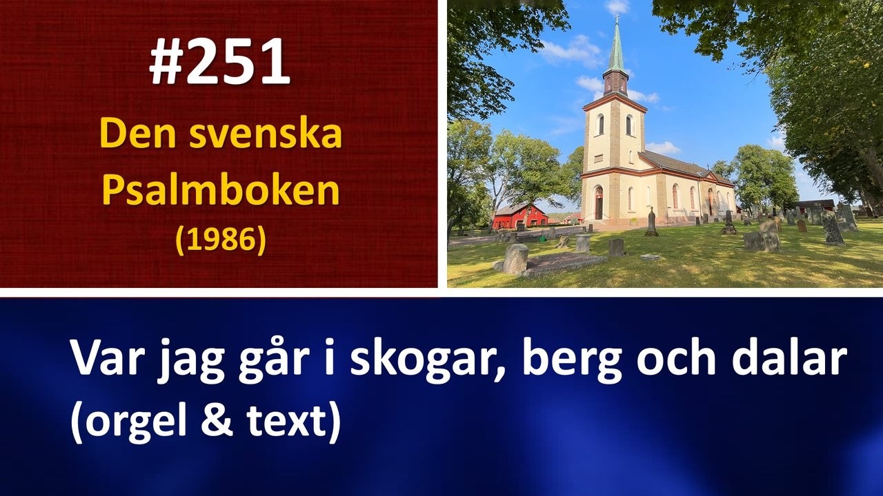 (Sv. Ps. 251) Var jag går i skogar, berg och dalar (orgel & text)