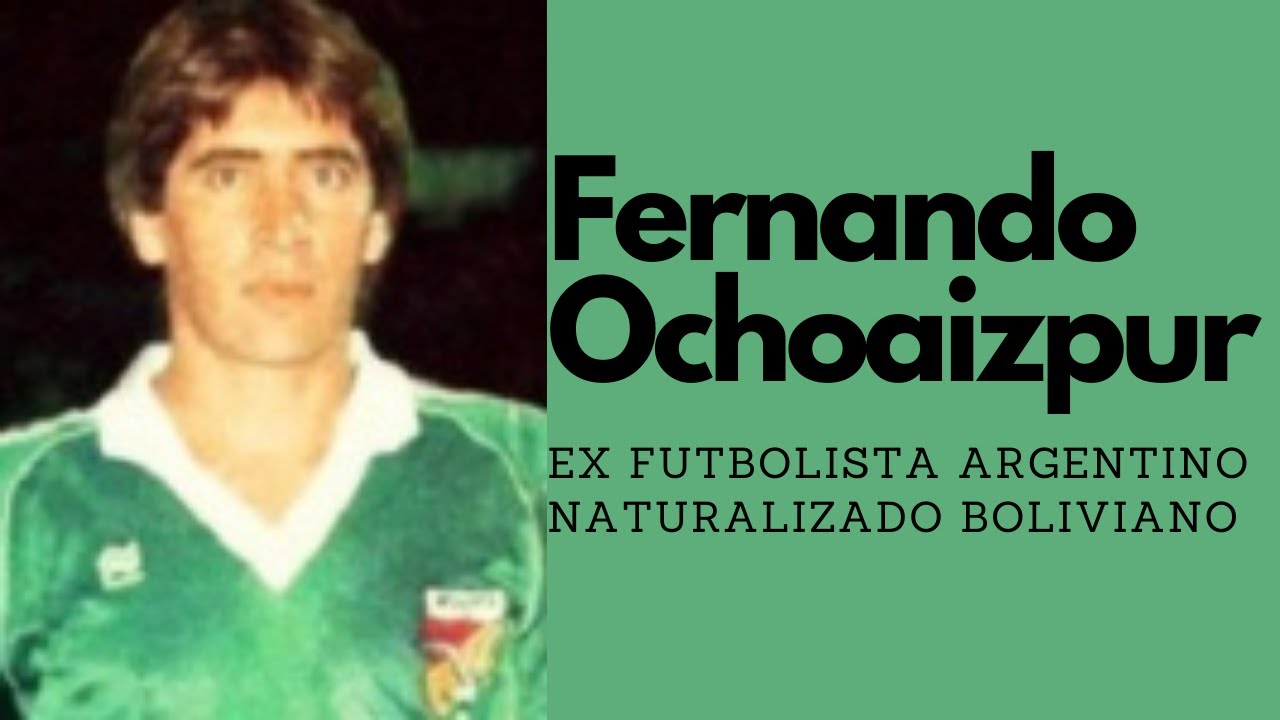 Fernando Ochoaizpur - Ex futbolista argentino naturalizado boliviano | El elegido.