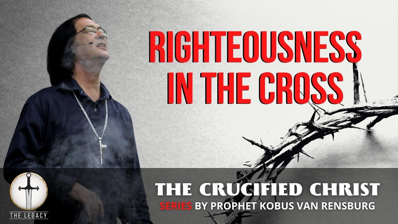 Righteousness in the Cross | Prophet Kobus van Rensburg