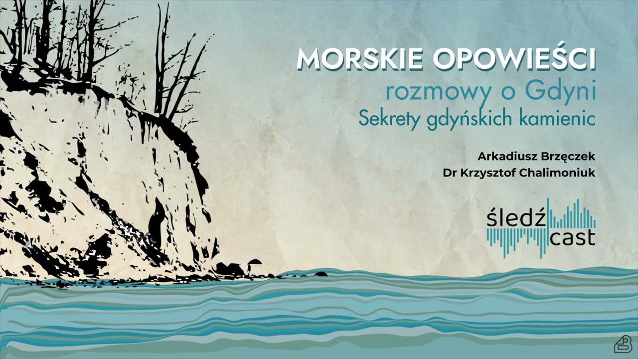 Śledźcast #10: Morskie opowieści. Sekrety gdyńskich kamienic/ A. Brzęczek, K. Chalimoniuk