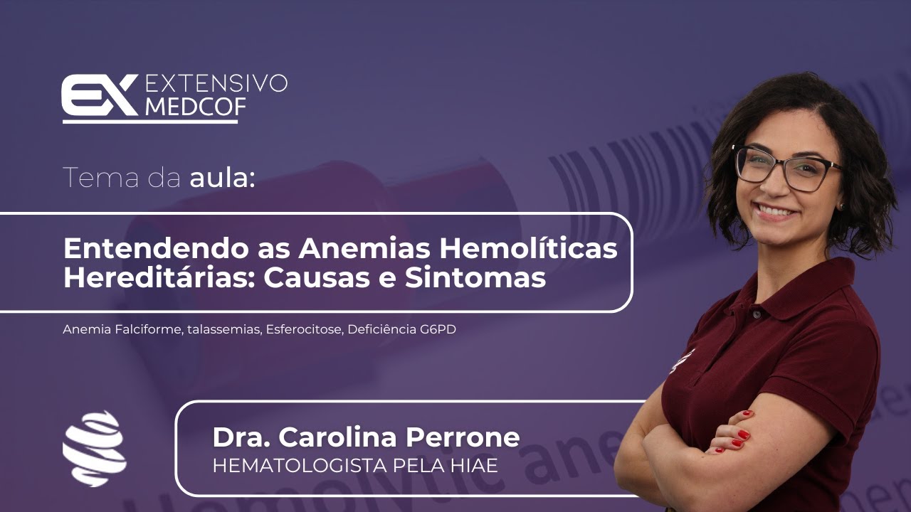 Entendendo as Anemias Hemolíticas Hereditárias: Causas e Sintomas. Com Dra. Carolina Perrone