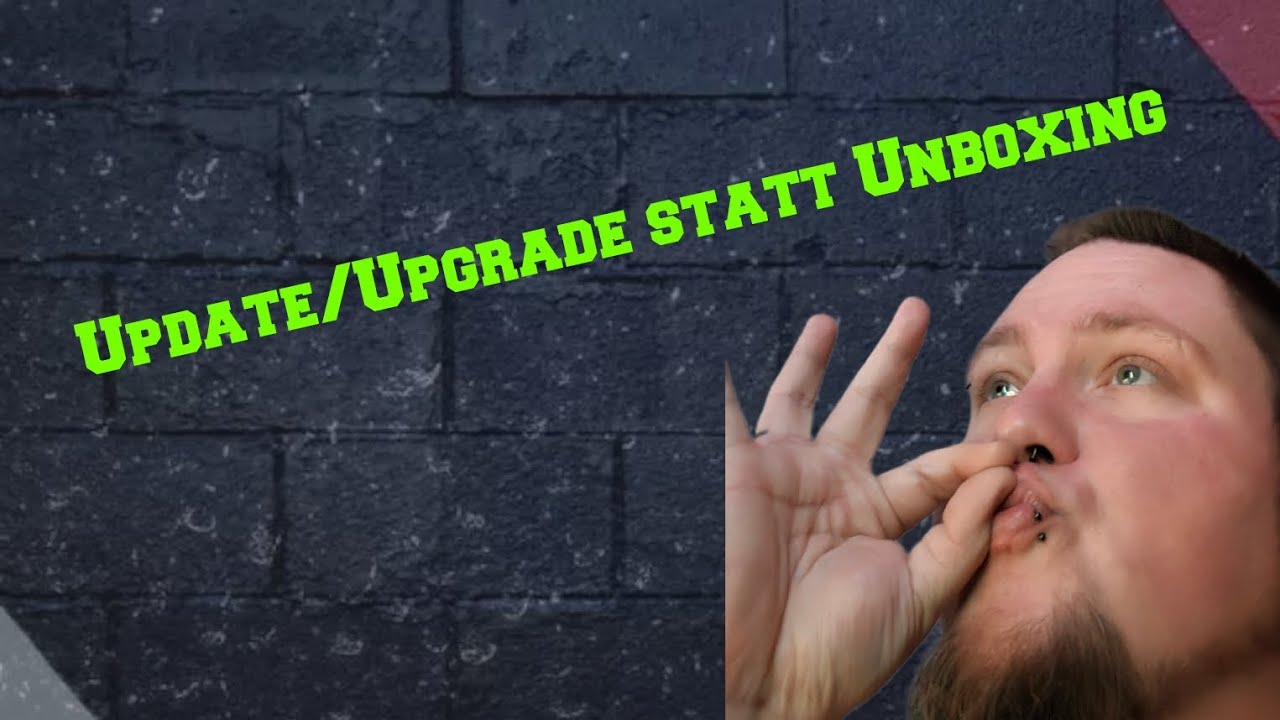 Update/Upgrade statt Unboxing