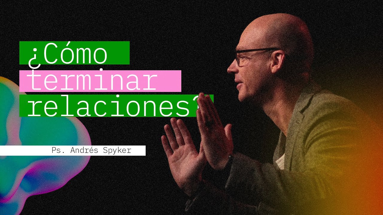 Andrés Spyker — ¿Cómo terminar relaciones?