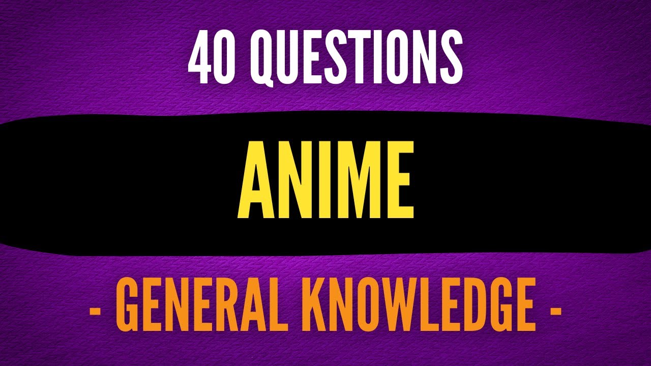 Anime Quiz [General Knowledge / 40 Questions]