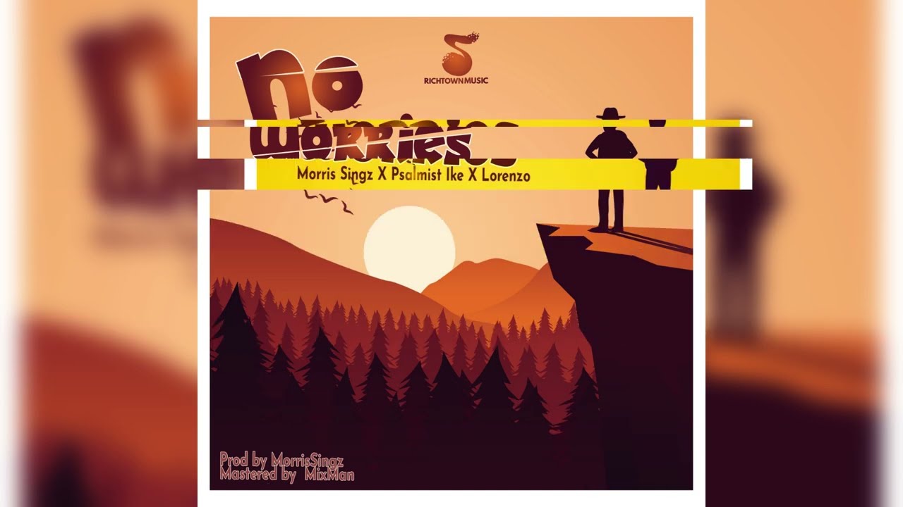 Morris Singz - NO WORRIES ft. Psalmist Ike X  Lorenzo