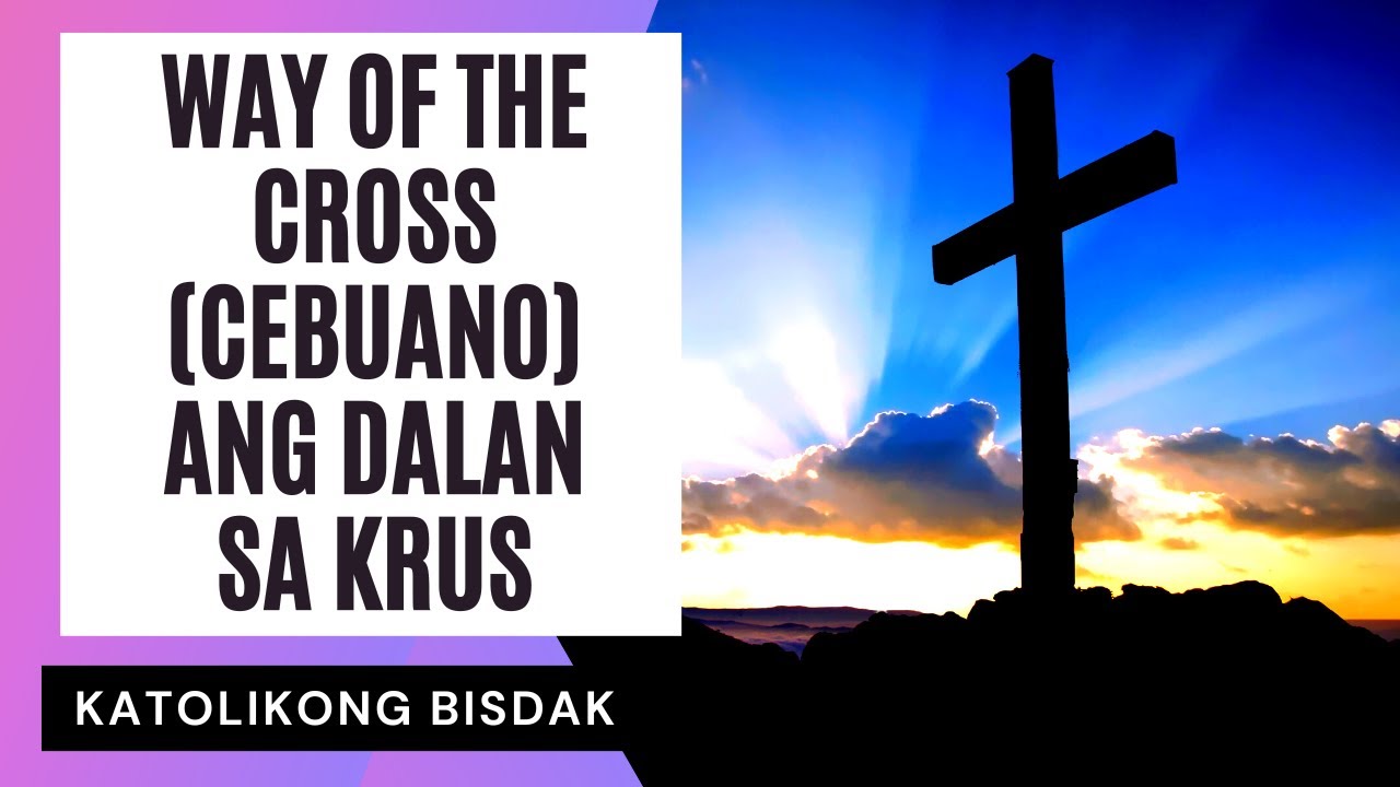 WAY OF THE CROSS (CEBUANO) - ANG DALAN SA KRUS
