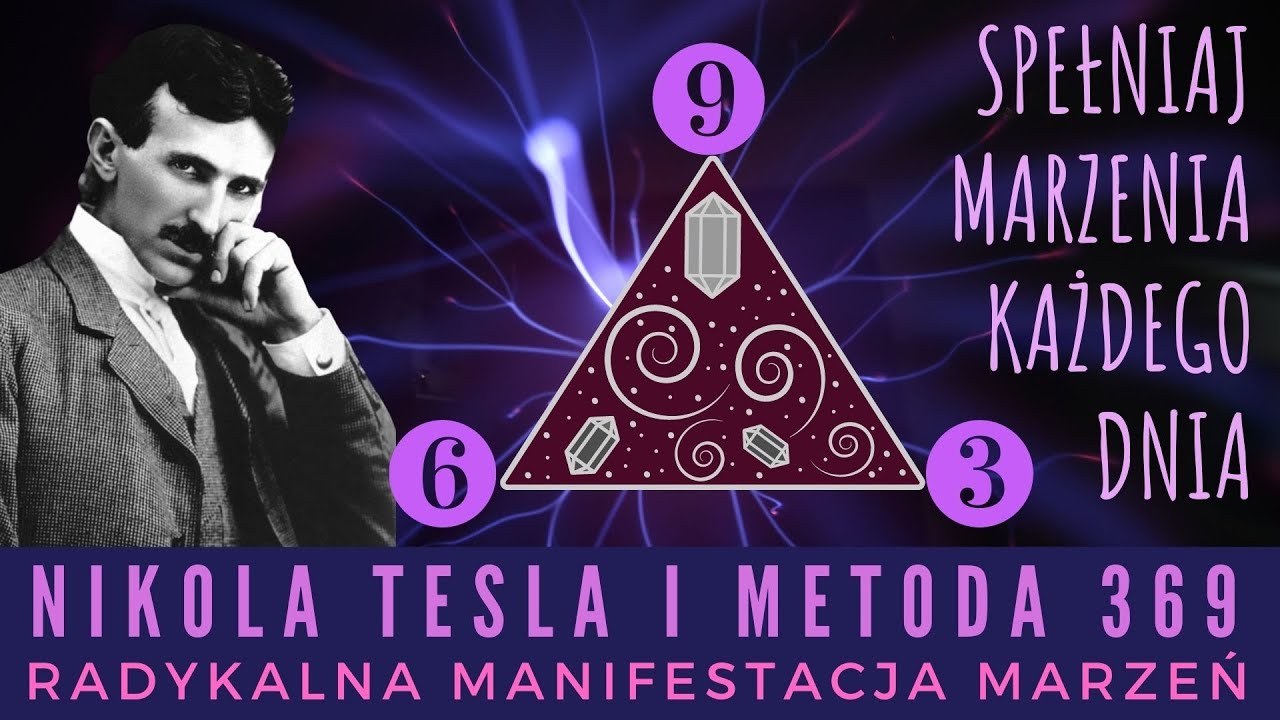 3, 6, 9. Klucz Tesli do wszechświata i metoda manifestacji marzeń