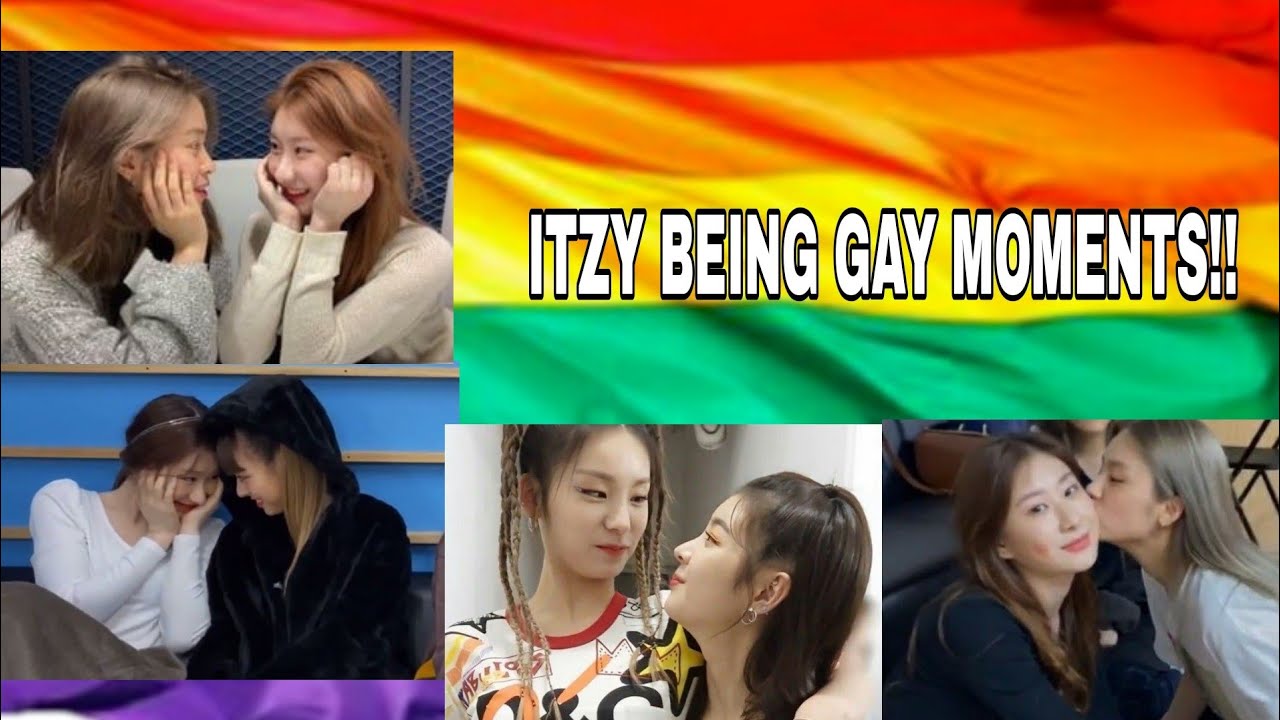 ITZY SWEET/GAY MOMENTS BECAUSE THEY'RE NOTSHY