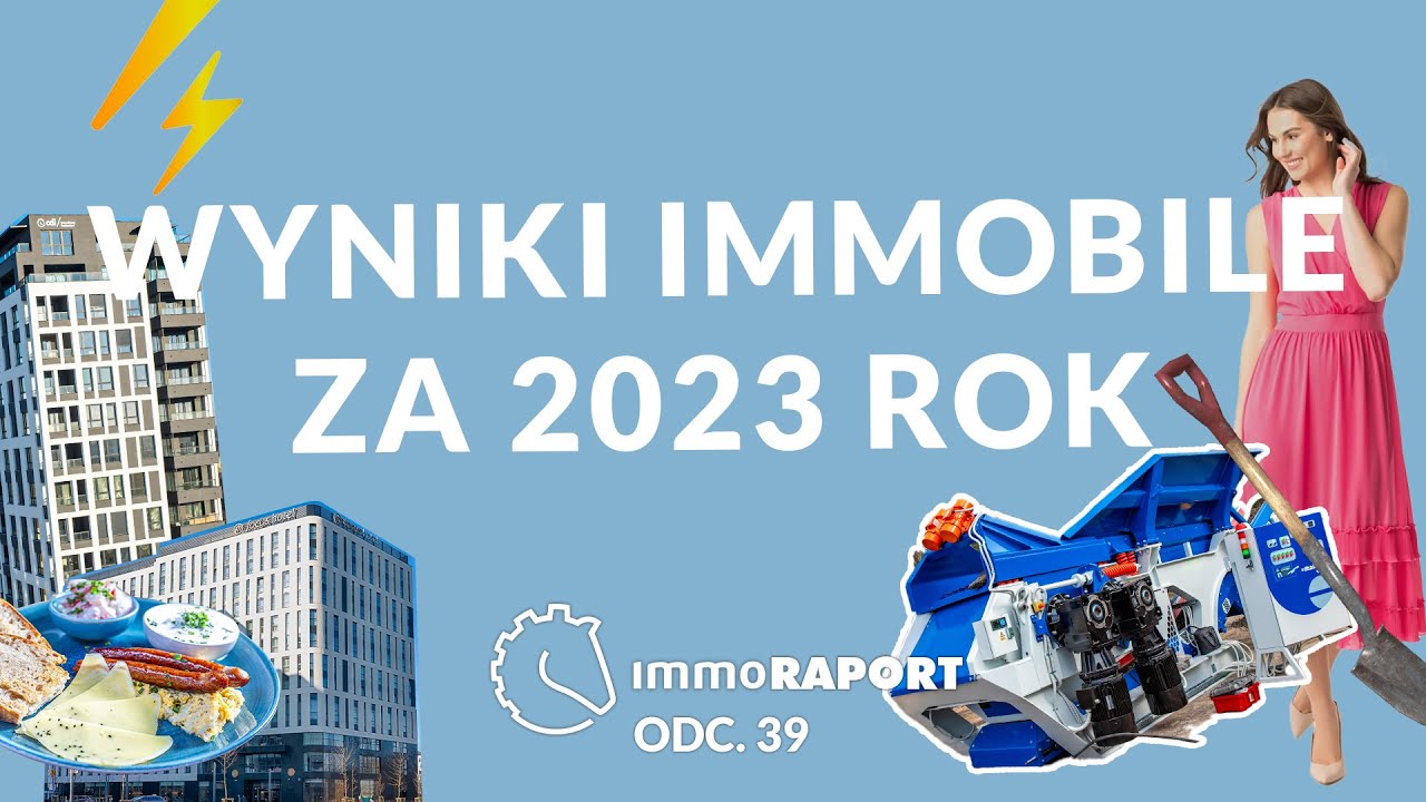 Wyniki Immobile za 2023 rok. Powściągliwy komentarz. IMMOraport odc. 39