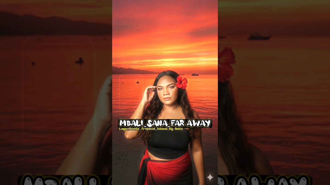 Lagu acara remix_Tropical_Island_By Anes_Mbali_Sana_Far Away 🌃🫡