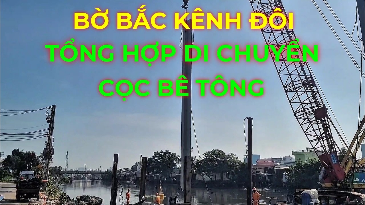 Tổng hợp di chuyển cọc bê tông đóng cọc bờ kè Bờ Bắc Kênh Đôi Quận 8 cũ