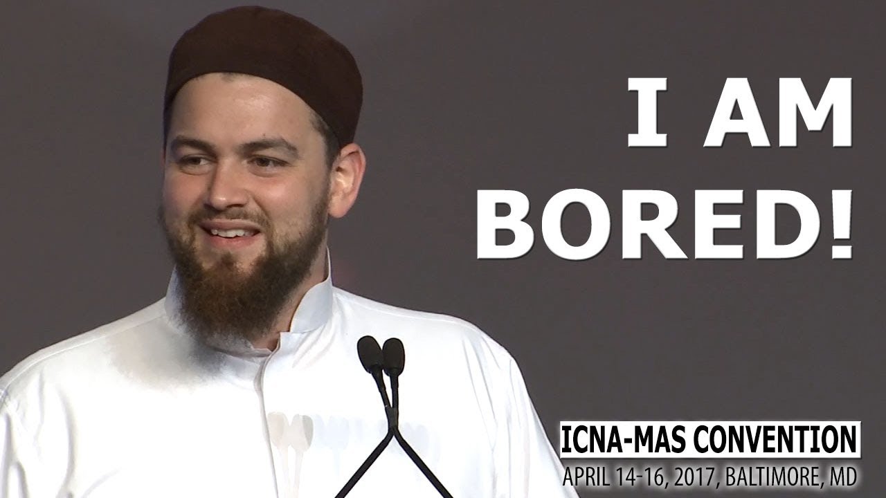 I am Bored! by Ustadh Abdelrahman Murphy (ICNA-MAS Convention)